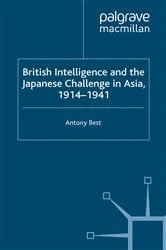 Book cover of British Intelligence and the Japanese Challenge in Asia, 1914–1941 by A. Best
