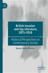 Book cover of British Invasion and Spy Literature, 1871–1918 by Danny Laurie-Fletcher