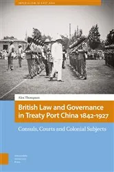 Book cover of British Law and Governance in Treaty Port China 1842-1927 by Alexander Thompson