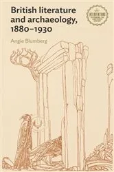 Book cover of British literature and archaeology, 1880–1930 by Angie Blumberg