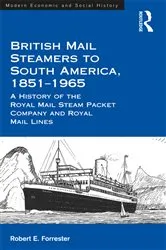 Book cover of British Mail Steamers to South America, 1851-1965 by Robert E. Forrester