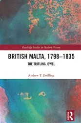 Book cover of British Malta, 1798–1835 by Andrew T. Zwilling