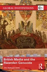 Book cover of British Media and the Rwandan Genocide by John Nathaniel Clarke