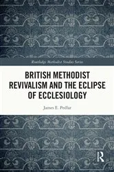 Book cover of British Methodist Revivalism and the Eclipse of Ecclesiology by James E. Pedlar