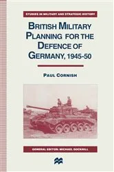 Book cover of British Military Planning for the Defence of Germany 1945–50 by Paul Cornish