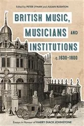 Book cover of British Music, Musicians and Institutions, c. 1630-1800 by Peter Lynan