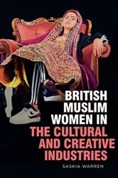 Book cover of British Muslim Women in the Cultural and Creative Industries by Saskia Warren