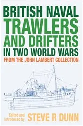 Book cover of British Naval Trawlers and Drifters in Two World Wars by Steve Dunn