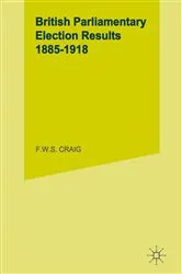 Book cover of British Parliamentary Election Results: 1885-1918 by F.W.S. Craig
