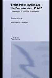 Book cover of British Policy in Aden and the Protectorates 1955-67 by Spencer Mawby