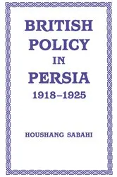 Book cover of British Policy in Persia, 1918-1925 by Houshang Sabahi