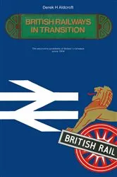 Book cover of British Railways in Transition by Derek H. Aldcroft