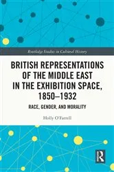 Book cover of British Representations of the Middle East in the Exhibition Space, 1850–1932 by Holly O'Farrell