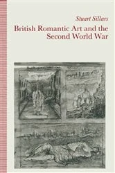 Book cover of British Romantic Art and the Second World War by Stuart Sillars