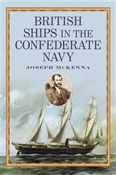 Book cover of British Ships in the Confederate Navy by Joseph McKenna