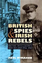 Book cover of British Spies and Irish Rebels by Paul McMahon