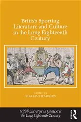 Book cover of British Sporting Literature and Culture in the Long Eighteenth Century by Sharon Harrow