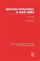 Book cover of British Strategy and War Aims 1914-1916 (RLE First World War) by David French
