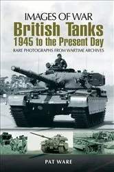 Book cover of British Tanks: 1945 to the Present Day by Pat Ware