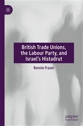 Book cover of British Trade Unions, the Labour Party, and Israel’s Histadrut by Ronnie Fraser