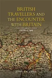 Book cover of British Travellers and the Encounter with Britain, 1450-1700 by John Cramsie