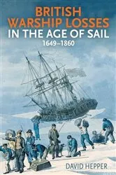 Book cover of British Warship Losses in the Age of Sail, 1649-1859 by David Hepper