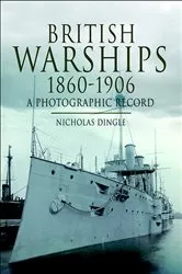 Book cover of British Warships, 1860–1906 by Nicholas Dingle