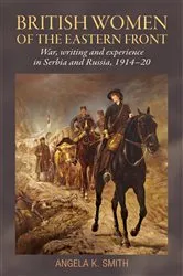 Book cover of British women of the Eastern Front by Angela Smith