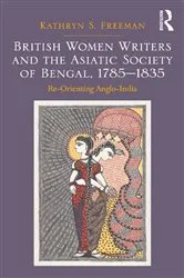 Book cover of British Women Writers and the Asiatic Society of Bengal, 1785-1835 by Kathryn S. Freeman