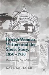 Book cover of British Women Writers and the Short Story, 1850-1930 by K. Krueger