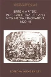 Book cover of British Writers, Popular Literature and New Media Innovation, 1820–45 by Alexis Easley