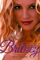 Book cover of Britney: Inside the Dream by Steve Dennis