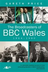 Book cover of Broadcasters of BBC Wales, 1964-1990, The by Gareth Price