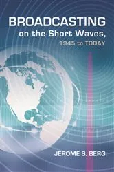 Book cover of Broadcasting on the Short Waves, 1945 to Today by Jerome S. Berg