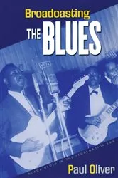 Book cover of Broadcasting the Blues by Paul Oliver