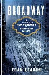 Book cover of Broadway: A History of New York City in Thirteen Miles by Fran Leadon