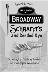 Book cover of Broadway, Schrafft's and Seeded Rye by lyla blake ward