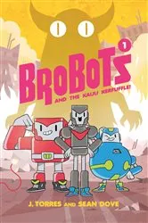 Book cover of BroBots and the Kaiju Kerfuffle! Vol. 1 by J. Torres