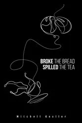Book cover of Broke the Bread, Spilled the Tea by Mitchell Kesller