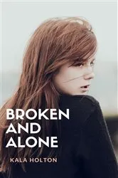 Book cover of Broken & Alone by Kala Holton