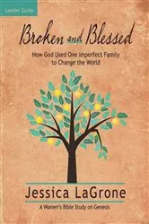 Book cover of Broken and Blessed - Women's Bible Study Leader Guide by Jessica LaGrone