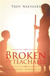 Book cover of BROKEN AND TEACHABLE by Troy Naeyaert