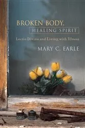 Book cover of Broken Body, Healing Spirit by Mary C. Earle