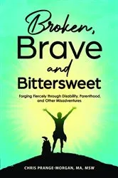 Book cover of Broken, Brave and Bittersweet by Chris Prange-Morgan