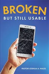 Book cover of BROKEN BUT STILL USABLE by PASTOR JOSHUA A. HALES