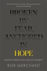 Book cover of Broken by Fear, Anchored in Hope by ROB MERCHANT