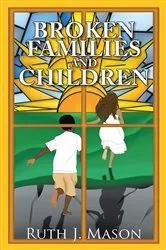Book cover of Broken Families and Children by Ruth J. Mason