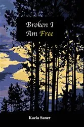 Book cover of Broken I Am Free by Kaela Saner