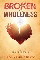 Book cover of Broken into Wholeness by Pearlene Friday