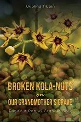 Book cover of Broken Kola-Nuts on Our Grandmother's Grave by Unknown